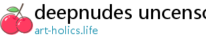 deepnudes uncensored