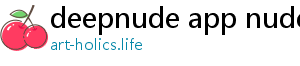 deepnude app nudes